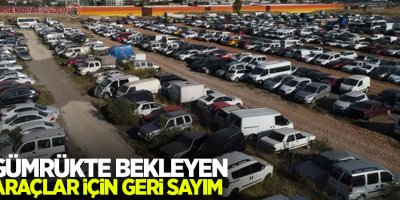 Gümrükte bekleyen araçlar için geri sayım