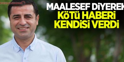Maalesef diyerek kötü haberi kendisi verdi