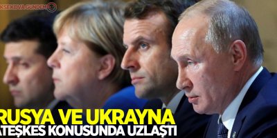 Rusya ve Ukrayna ateşkes konusunda uzlaştı