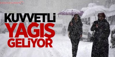 Kuvvetli yağış geliyor