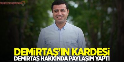 Demirtaş'ın kardeşi: Sağlık durumuna ilişkin olumsuz açıklamaları çok ciddi bir sinyal