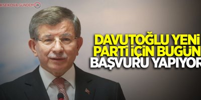Davutoğlu yeni parti için bugün başvuru yapıyor