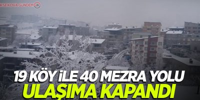 19 köy ile 40 mezra yolu ulaşıma kapandı