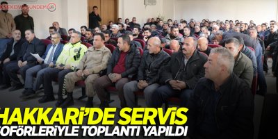 Hakkari’de servis şoförleriyle toplantı yapıldı