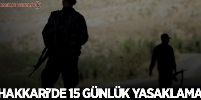 Hakkari'de 15 günlük yasaklama