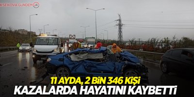 11 ayda, 2 bin 346 kişi kazalarda hayatını kaybetti