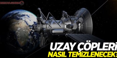Uzay çöpleri nasıl temizlenecek?