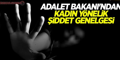 Adalet Bakanı'ndan kadın yönelik şiddet genelgesi
