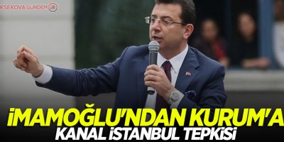 İmamoğlu'ndan Kurum'a Kanal İstanbul tepkisi