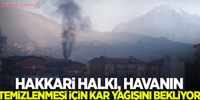 Hakkari halkı, havanın temizlenmesi için kar yağışını bekliyor
