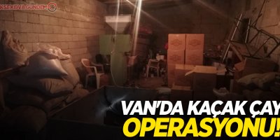 Van'da kaçak çay operasyonu!