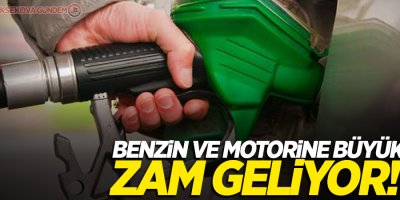 Benzin ve motorine büyük zam geliyor!