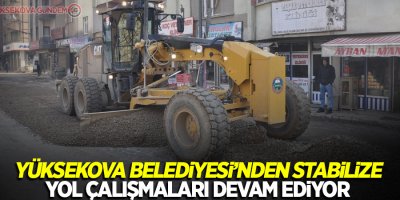 Yüksekova Belediyesi’nden stabilize yol çalışmaları devam ediyor