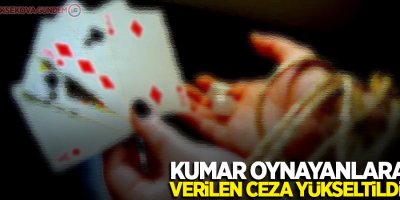 Kumar oynayanlara verilen ceza yükseltildi!