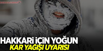 Hakkari için yoğun kar yağışı uyarısı