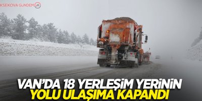 Van’da 18 yerleşim yerinin yolu ulaşıma kapandı