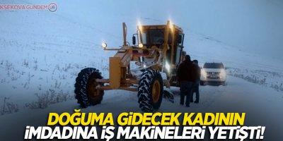 Doğuma gidecek kadının imdadına iş makineleri yetişti!