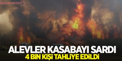 Alevler kasabayı sardı: 4 bin kişi tahliye edildi