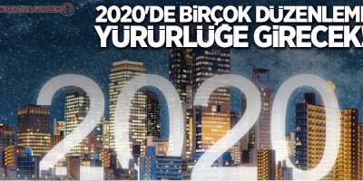 2020'de birçok düzenleme yürürlüğe girecek!
