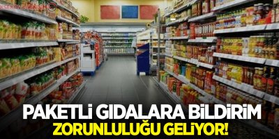Paketli gıdalara bildirim zorunluluğu geliyor!