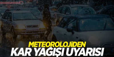 Meteorolojiden kar yağışı uyarısı