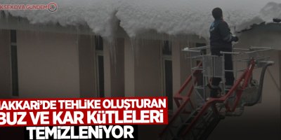Hakkari’de tehlike oluşturan buz ve kar kütleleri temizleniyor