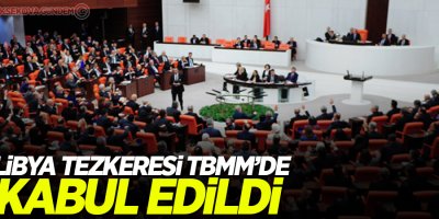 Libya tezkeresi TBMM’de kabul edildi