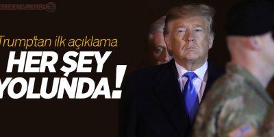 Trump'tan ilk açıklama: 'Herşey yolun'