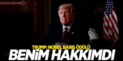 Trump: Nobel Barış Ödülü benim hakkımdı