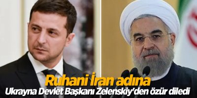 Ruhani İran adına Ukrayna Devlet Başkanı Zelenskiy'den özür diledi