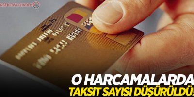 O harcamalarda taksit sayısı düşürüldü!