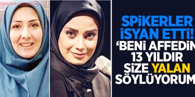 Spikerler isyan etti! “Beni affedin 13 yıldır size yalan söylüyorum”