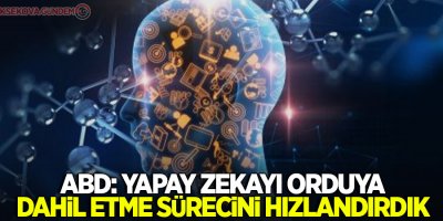 ABD: Yapay zekayı orduya dahil etme sürecini hızlandırdık