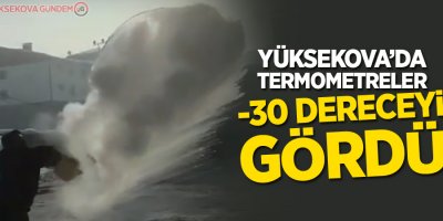 Yüksekova'da termometreler -30 dereceyi gördü