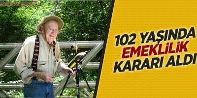 102 yaşında emeklilik kararı aldı
