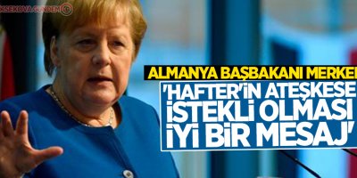 Merkel: 'Hafter'in ateşkese istekli olması iyi bir mesaj'