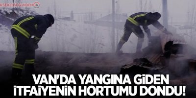 Van'da yangına giden itfaiyenin hortumu dondu!