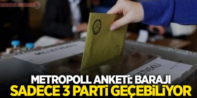 Metropoll anketi: Barajı sadece 3 parti geçebiliyor