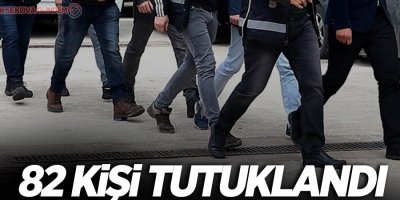 FETÖ'den 82 kişi tutuklandı