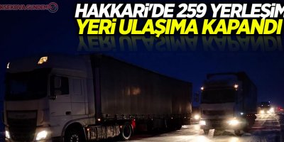 Hakkari'de 259 yerleşim yeri ulaşıma kapandı