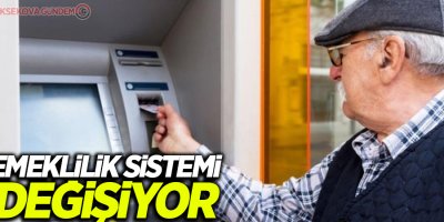 Emeklilik sistemi değişiyor
