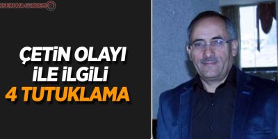 Çetin olayı ile ilgili 4 tutuklama