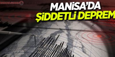 Manisa'da şiddetli deprem