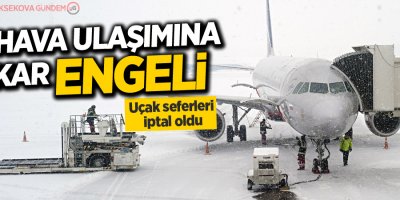 Hava ulaşımana kar engeli: Uçuşlar iptal edildi!