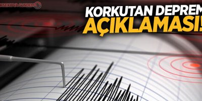 Korkutan deprem açıklaması!