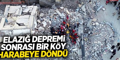 Elazığ depremi sonrası bir köy harabeye döndü