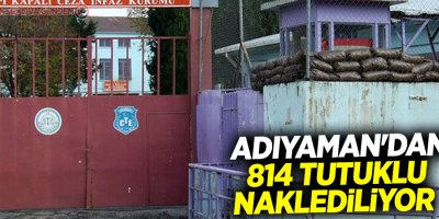 Adıyaman'dan 814 tutuklu naklediliyor