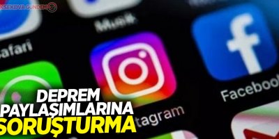 Deprem paylaşımlarına soruşturma