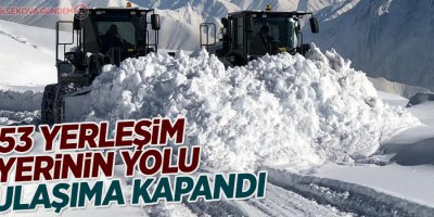 53 yerleşim yerinin yolu ulaşıma kapandı