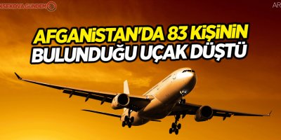 Afganistan'da 83 kişinin bulunduğu uçak düştü